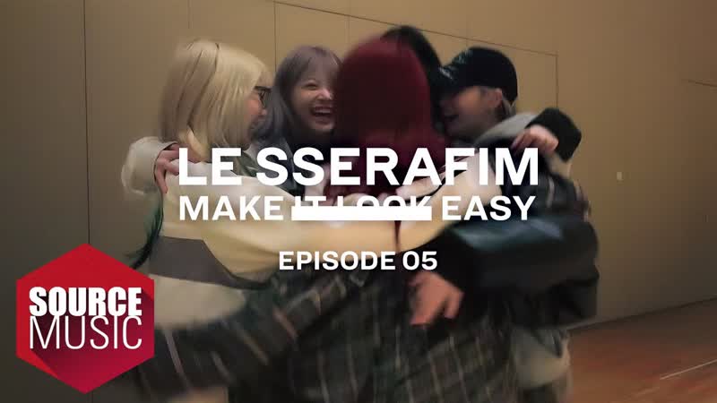 LE SSERAFIM (르세라핌) Documentary Make It Look Easy EPISODE