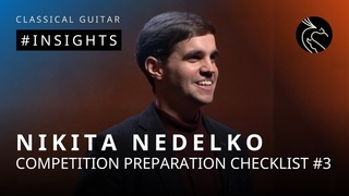 Competition Preparation Checklist #3. INSIGHTS With Classical Guitarist Nikita Nedelko