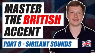 Master the British Accent Part 8 - Sibilant Sounds, S and Z etc