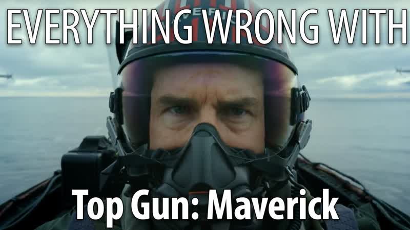 Everything Wrong With Top Gun: Maverick in 23 Minutes or