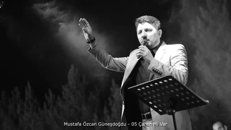 Mustafa Özcan Güneşdoğdu 05 Çaren mi