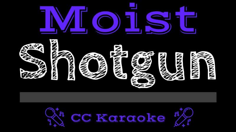 Moist Shotgun ( CC) Karaoke Instrumental