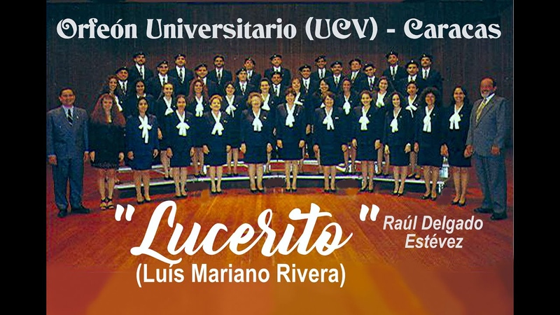 Lucerito ( Mariano Rivera) por el Orfeón Universitario UCV de Caracas Subts. : español.