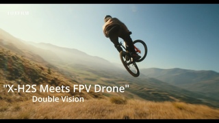 X-H2S: X-H2S Meets FPV Drone by Double Vision/ FUJIFILM