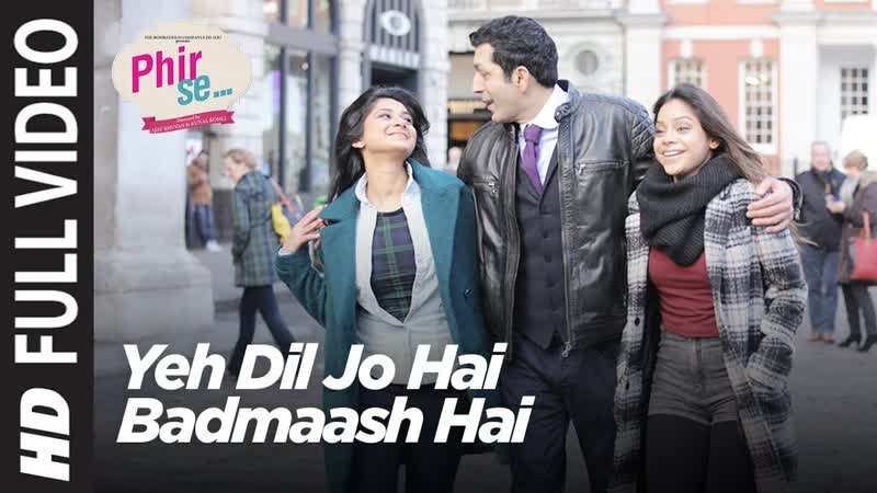 Phir Se: Yeh Dil Jo Hai Badmaash Hai Full Video, Mohit Chauhan, Monali Thakur, Shreya