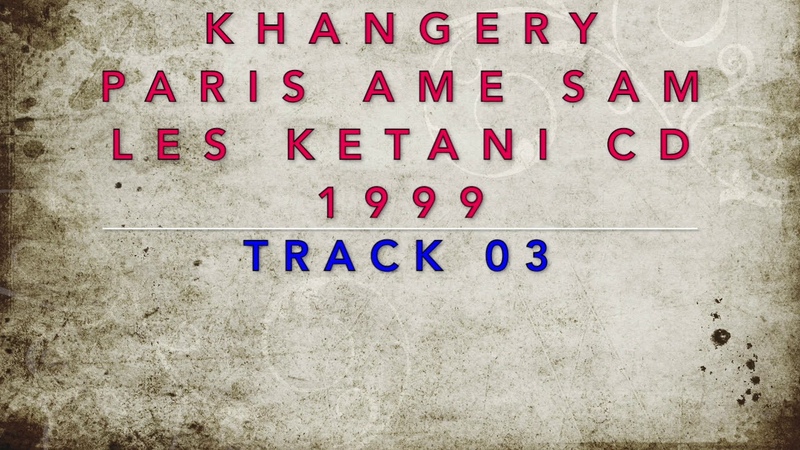 KHANGERY PARIS OLD SONG TRACK 03 AME SAM LES